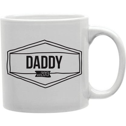 Daddy Est. 2013 Coffee and Tea Ceramic Mug 11oz